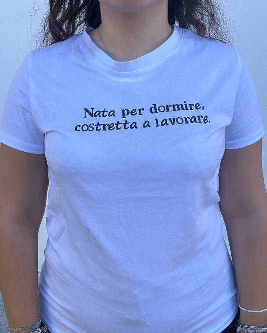 T-shirt "Nata per dormire costretta a lavorare"